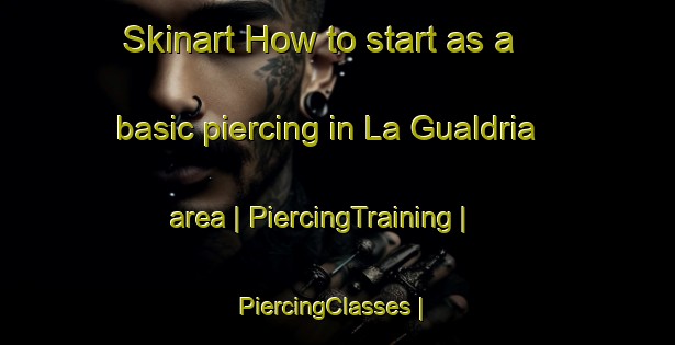 Skinart How to start as a basic piercing in La Gualdria area | PiercingTraining | PiercingClasses | SkinartTraining-Mexico